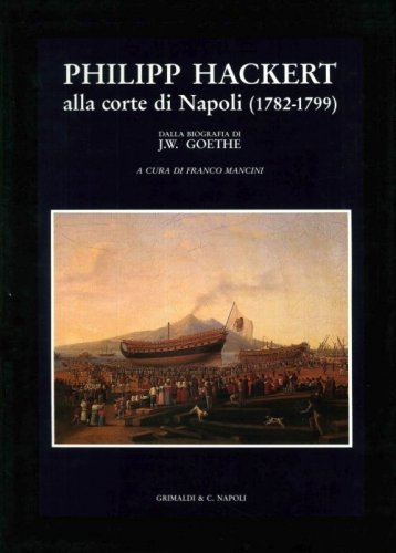 Philipp Hackert alla corte di Napoli 1782-1799