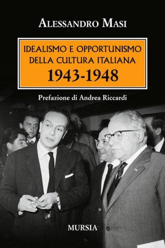 Idealismo e opportunismo della cultura italiana 1943-1948