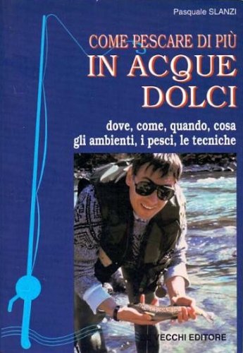 Come pescare di più in acque dolci