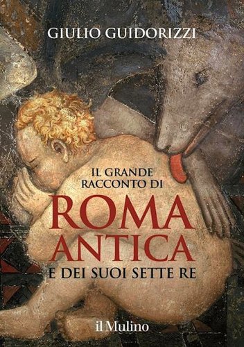 Grande racconto di Roma antica e dei suoi sette re