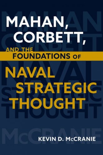 Mahan, Corbett, and the foundations of naval strategic thought
