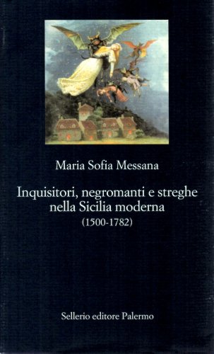 Inquisitori, negromanti e streghe nella Sicilia moderna 1500-1782