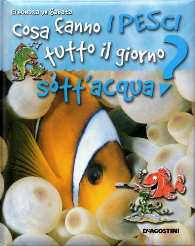 Cosa fanno i pesci tutto il giorno sott'acqua?