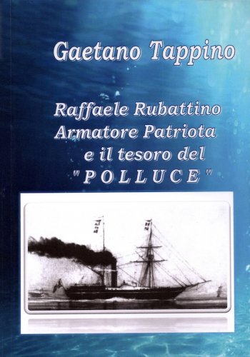 Raffaele Rubattino armatore patriota e il tesoro del Polluce