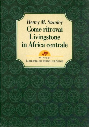 Come ritrovai Livingstone in Africa centrale