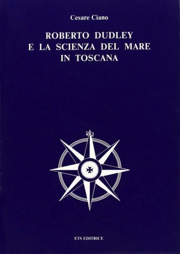 Roberto Dudley e la scienza del mare in Toscana
