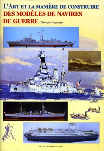Art et la maniere de construire des modeles de navires de guerre