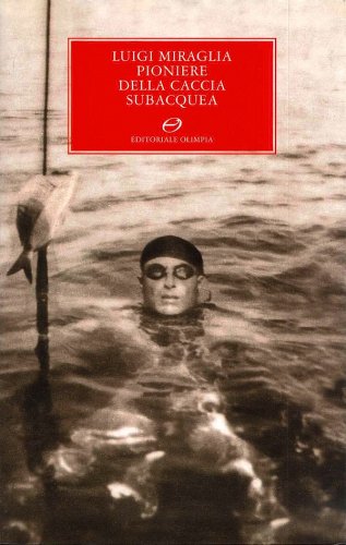 Luigi Miraglia pioniere della caccia subacquea