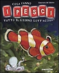 Cosa fanno i pesci tutto il giorno sott'acqua?